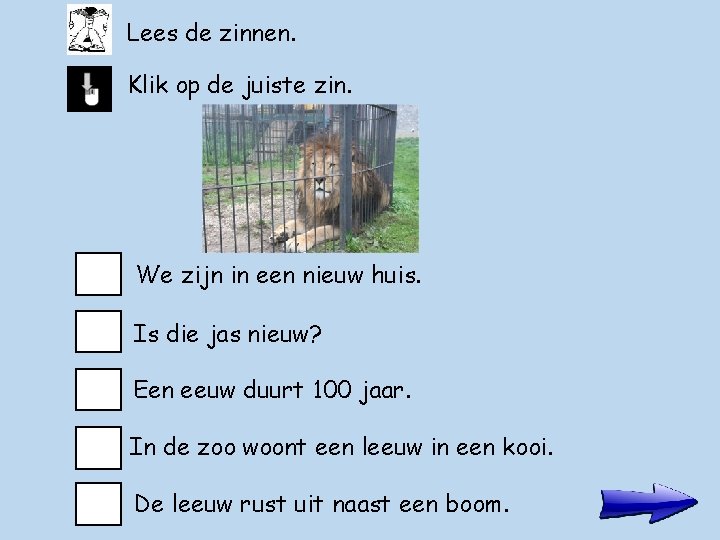 Lees de zinnen. Klik op de juiste zin. We zijn in een nieuw huis.