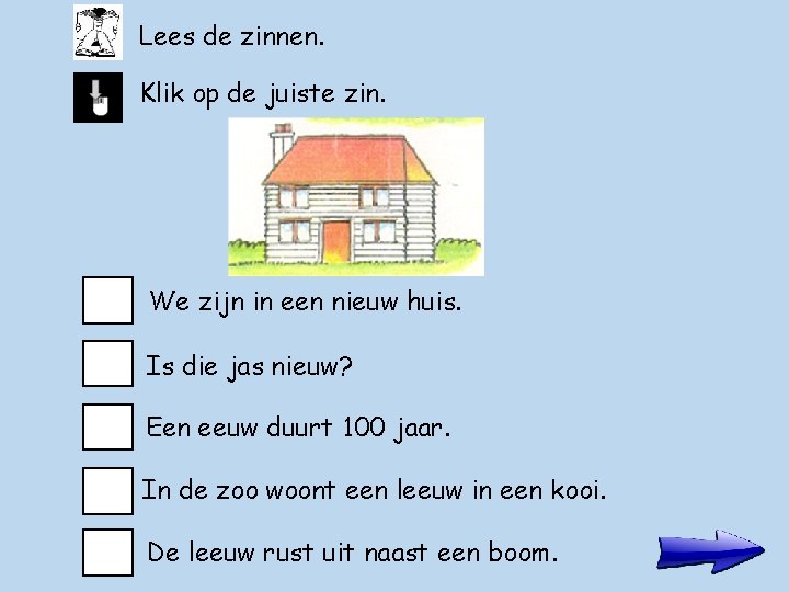 Lees de zinnen. Klik op de juiste zin. We zijn in een nieuw huis.