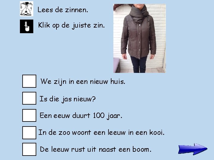 Lees de zinnen. Klik op de juiste zin. We zijn in een nieuw huis.