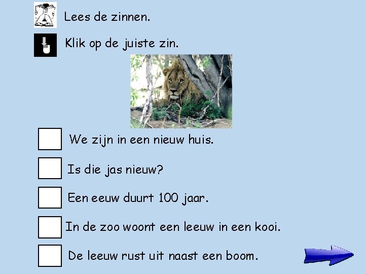 Lees de zinnen. Klik op de juiste zin. We zijn in een nieuw huis.