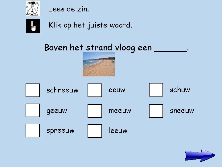 Lees de zin. Klik op het juiste woord. Boven het strand vloog een ______.