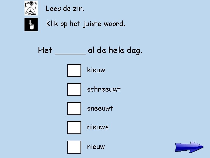 Lees de zin. Klik op het juiste woord. Het ______ al de hele dag.