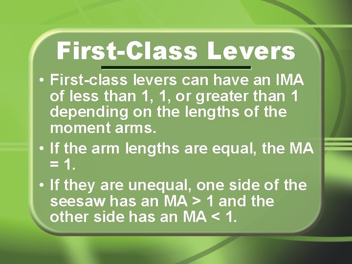 First-Class Levers • First-class levers can have an IMA of less than 1, 1,