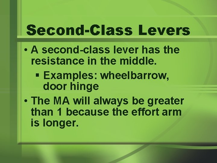 Second-Class Levers • A second-class lever has the resistance in the middle. § Examples: