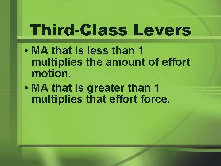 Third-Class Levers • MA that is less than 1 multiplies the amount of effort