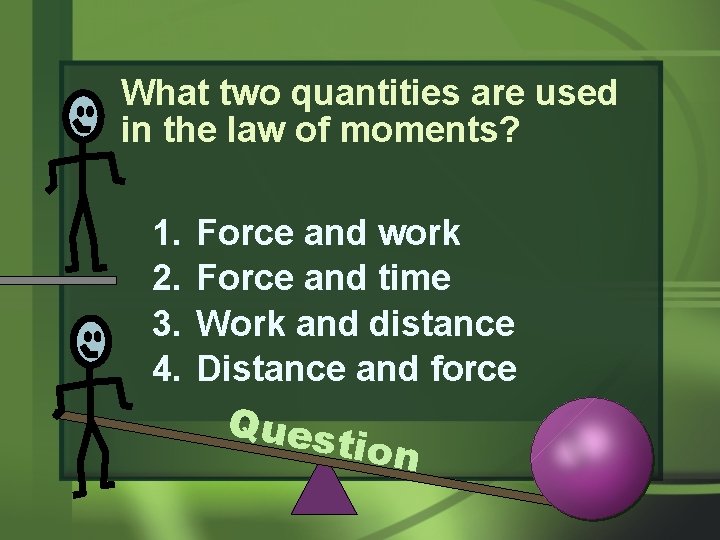 What two quantities are used in the law of moments? 1. 2. 3. 4.