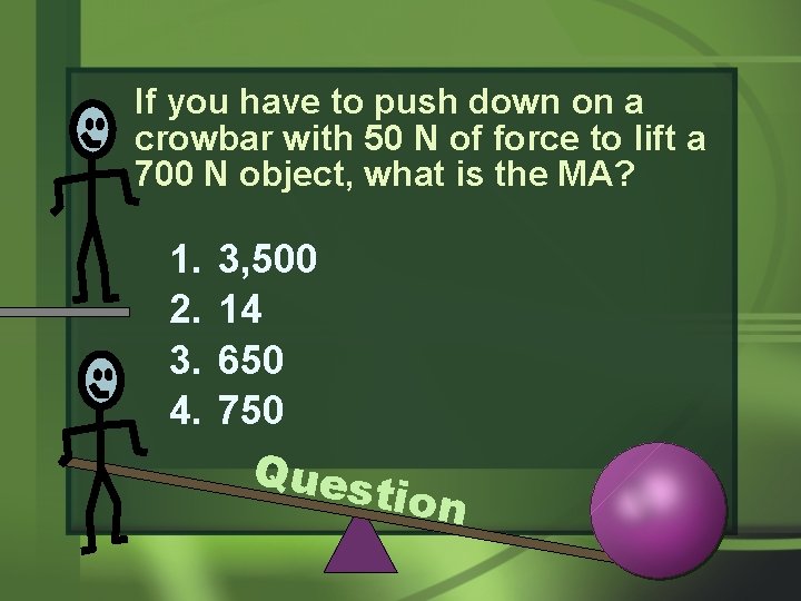 If you have to push down on a crowbar with 50 N of force