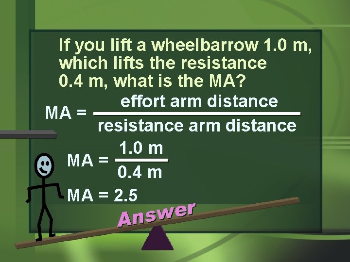 If you lift a wheelbarrow 1. 0 m, which lifts the resistance 0. 4