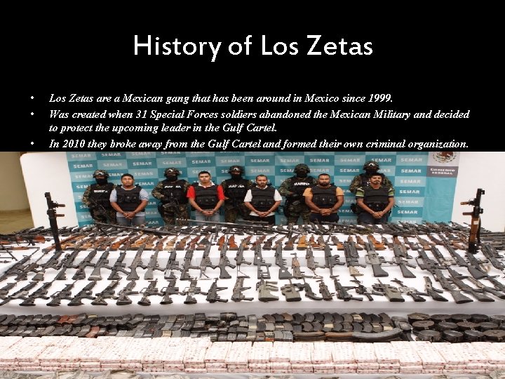 History of Los Zetas • • • Los Zetas are a Mexican gang that