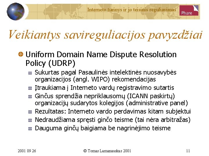Interneto turinys ir jo teisinis reguliavimas Veikiantys savireguliacijos pavyzdžiai Uniform Domain Name Dispute Resolution