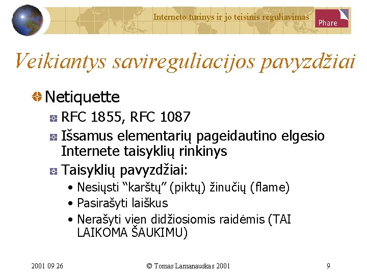 Interneto turinys ir jo teisinis reguliavimas Veikiantys savireguliacijos pavyzdžiai Netiquette RFC 1855, RFC 1087