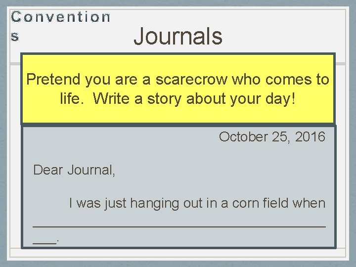 Journals Pretend you are a scarecrow who comes to life. Write a story about