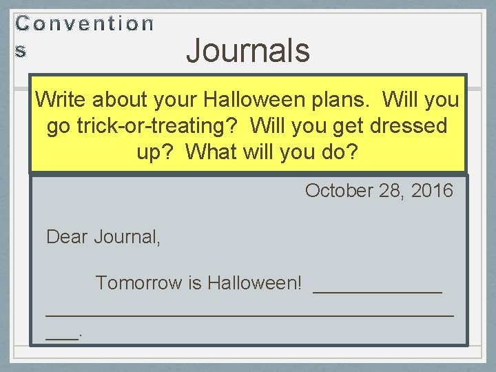 Journals Write about your Halloween plans. Will you go trick-or-treating? Will you get dressed