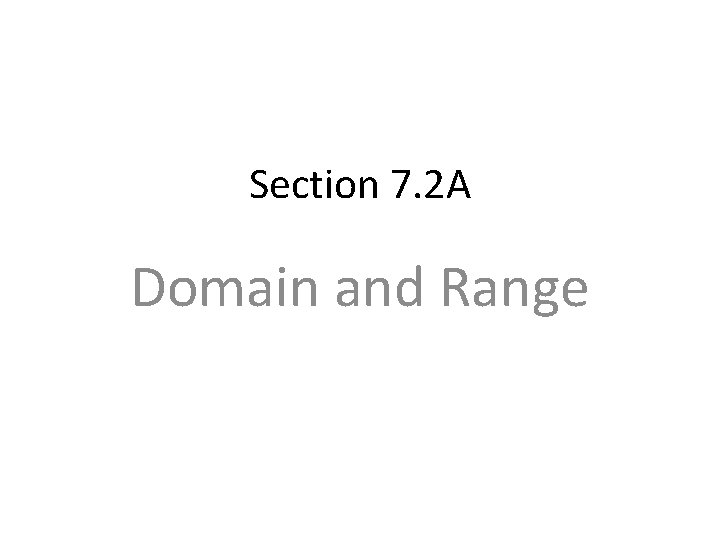 Section 7. 2 A Domain and Range 