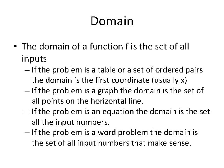 Domain • The domain of a function f is the set of all inputs