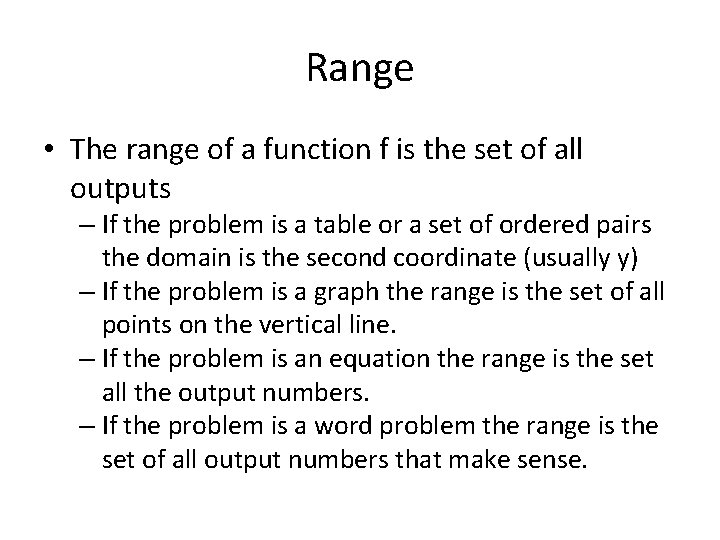 Range • The range of a function f is the set of all outputs