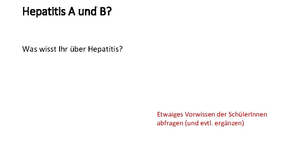 Hepatitis A und B? Was wisst Ihr über Hepatitis? Etwaiges Vorwissen der Schüler. Innen