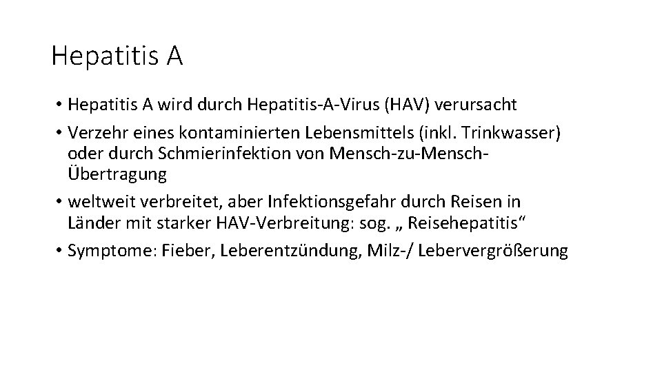 Hepatitis A • Hepatitis A wird durch Hepatitis-A-Virus (HAV) verursacht • Verzehr eines kontaminierten