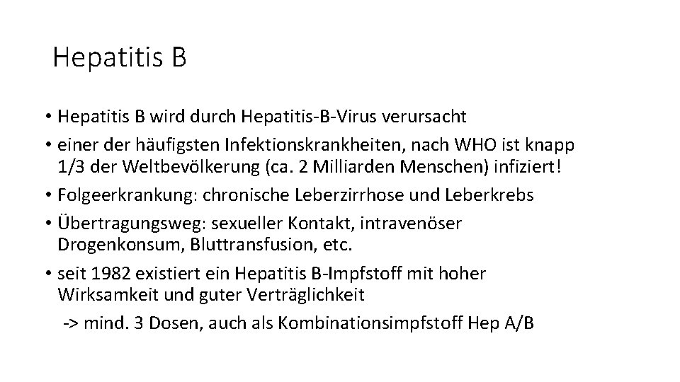 Hepatitis B • Hepatitis B wird durch Hepatitis-B-Virus verursacht • einer der häufigsten Infektionskrankheiten,
