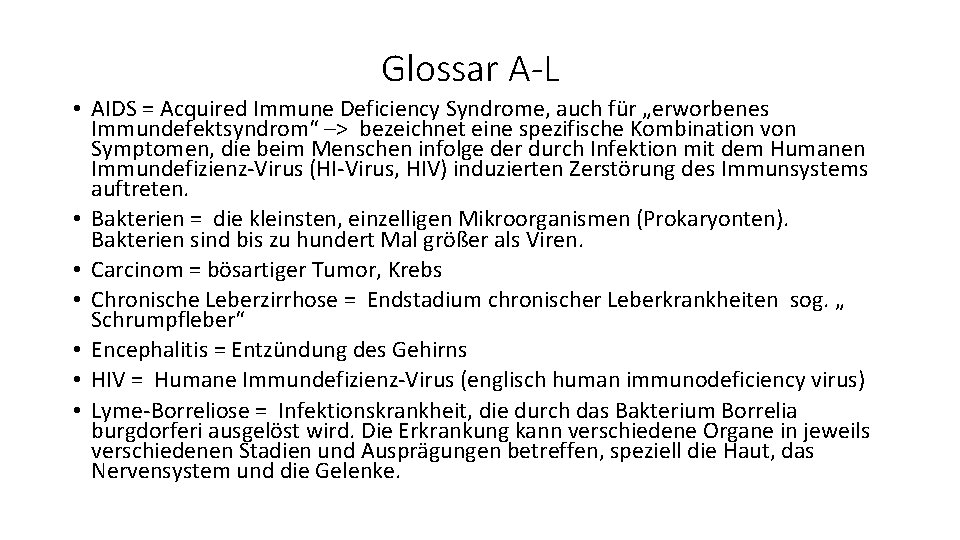 Glossar A-L • AIDS = Acquired Immune Deficiency Syndrome, auch für „erworbenes Immundefektsyndrom“ –>