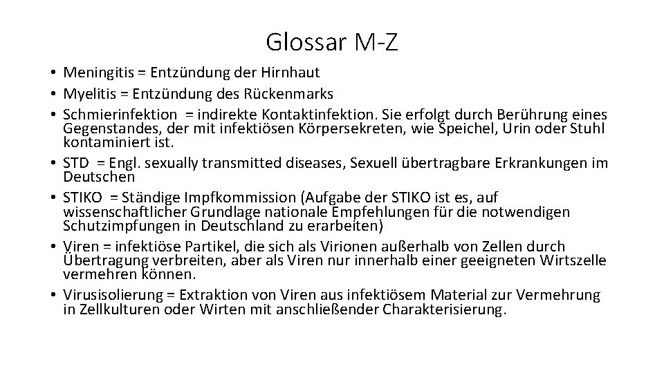 Glossar M-Z • Meningitis = Entzündung der Hirnhaut • Myelitis = Entzündung des Rückenmarks