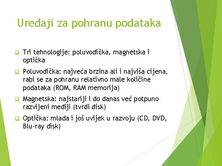 Uređaji za pohranu podataka q Tri tehnologije: poluvodička, magnetska i optička q Poluvodička: najveća