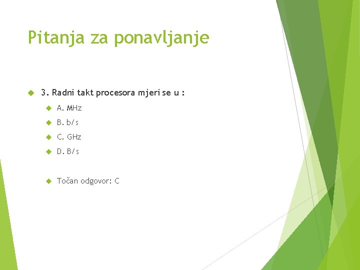 Pitanja za ponavljanje 3. Radni takt procesora mjeri se u : A. MHz B.