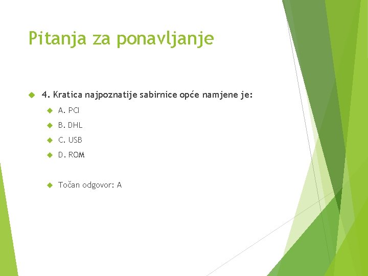 Pitanja za ponavljanje 4. Kratica najpoznatije sabirnice opće namjene je: A. PCI B. DHL