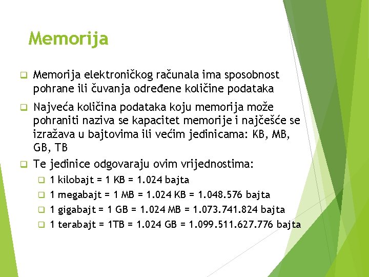 Memorija q Memorija elektroničkog računala ima sposobnost pohrane ili čuvanja određene količine podataka Najveća