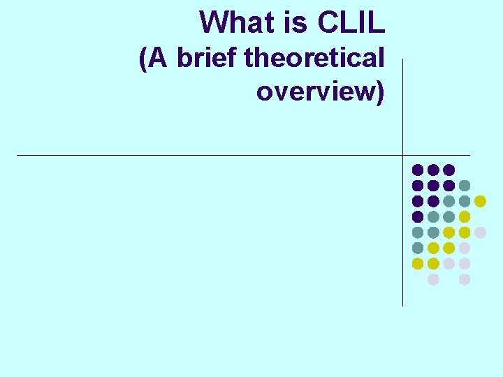 What is CLIL (A brief theoretical overview) 