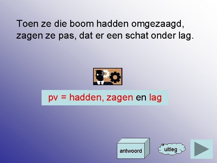 Toen ze die boom hadden omgezaagd, zagen ze pas, dat er een schat onder