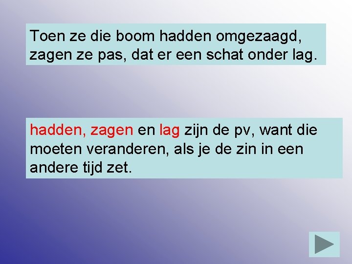 Toen ze die boom hadden omgezaagd, zagen ze pas, dat er een schat onder