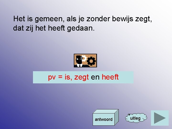 Het is gemeen, als je zonder bewijs zegt, dat zij het heeft gedaan. pv