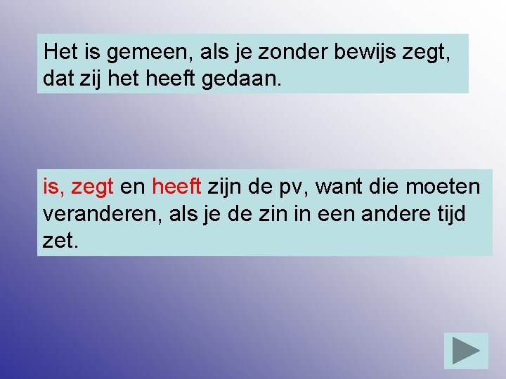 Het is gemeen, als je zonder bewijs zegt, dat zij het heeft gedaan. is,