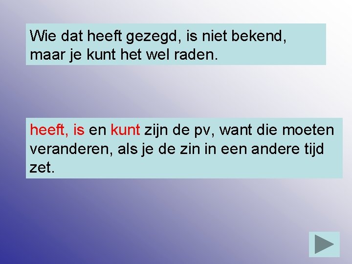 Wie dat heeft gezegd, is niet bekend, maar je kunt het wel raden. heeft,