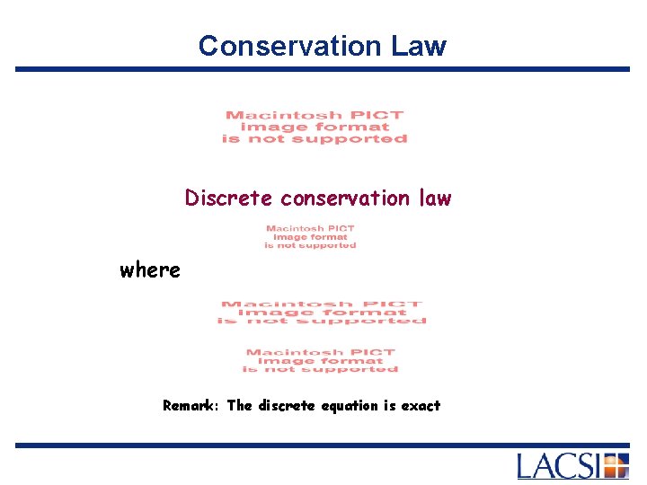 Conservation Law Discrete conservation law where Remark: The discrete equation is exact 