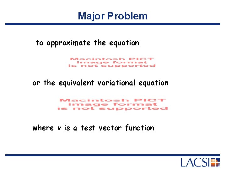 Major Problem to approximate the equation or the equivalent variational equation where v is