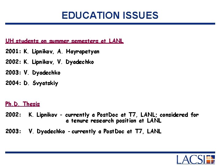 EDUCATION ISSUES UH students on summer semesters at LANL 2001: K. Lipnikov, A. Hayrapetyan
