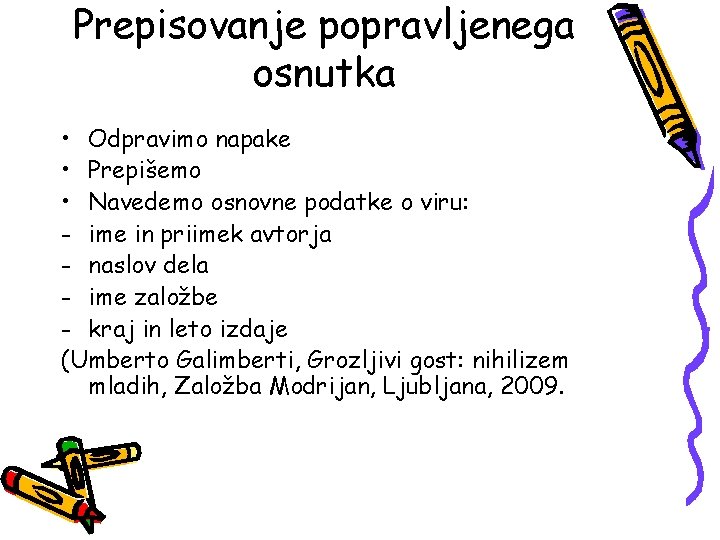 Prepisovanje popravljenega osnutka • Odpravimo napake • Prepišemo • Navedemo osnovne podatke o viru: