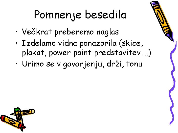 Pomnenje besedila • Večkrat preberemo naglas • Izdelamo vidna ponazorila (skice, plakat, power point