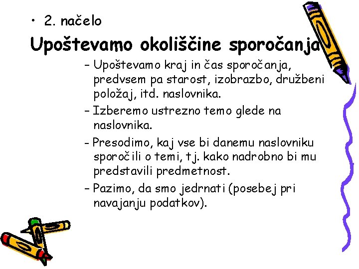  • 2. načelo Upoštevamo okoliščine sporočanja – Upoštevamo kraj in čas sporočanja, predvsem