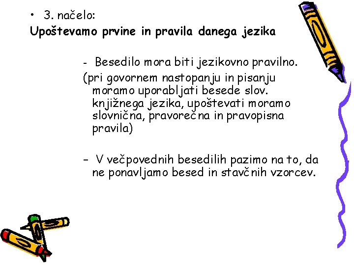  • 3. načelo: Upoštevamo prvine in pravila danega jezika Besedilo mora biti jezikovno