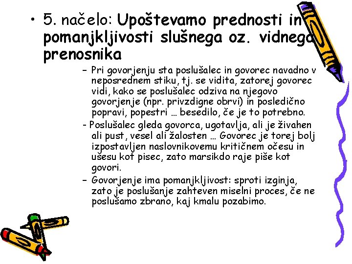  • 5. načelo: Upoštevamo prednosti in pomanjkljivosti slušnega oz. vidnega prenosnika – Pri