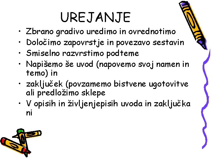  • • UREJANJE Zbrano gradivo uredimo in ovrednotimo Določimo zapovrstje in povezavo sestavin