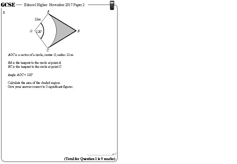 GCSE Edexcel Higher: November 2017 Paper 2 A 1 12 m O B 120°