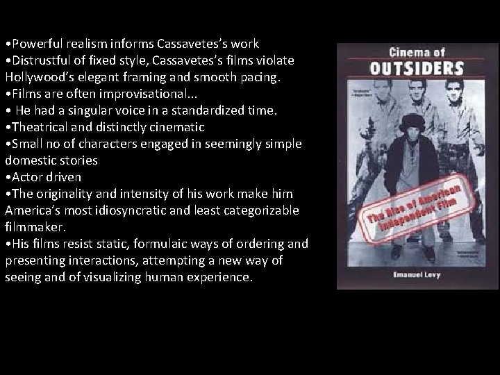  • Powerful realism informs Cassavetes’s work • Distrustful of fixed style, Cassavetes’s films