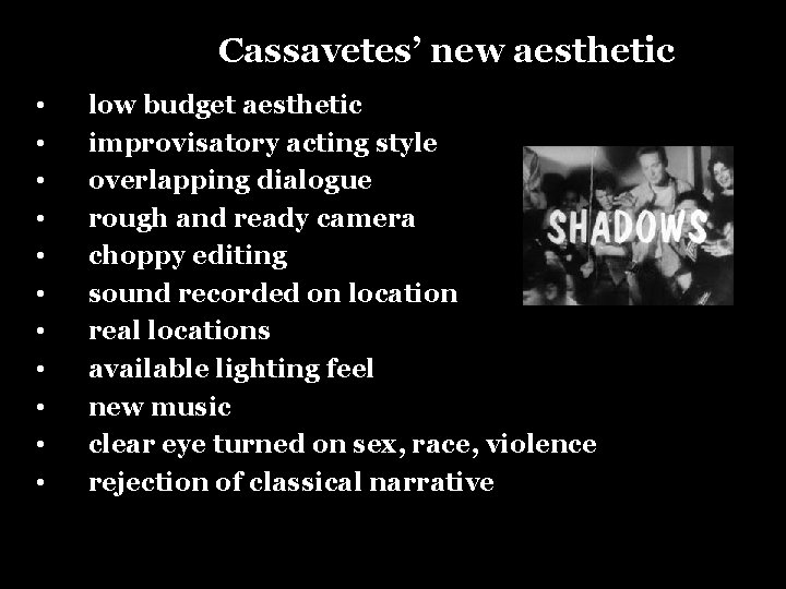 Cassavetes’ new aesthetic • • • low budget aesthetic improvisatory acting style overlapping dialogue