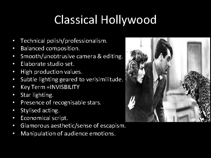 Classical Hollywood • • • • Technical polish/professionalism. Balanced composition. Smooth/unobtrusive camera & editing.