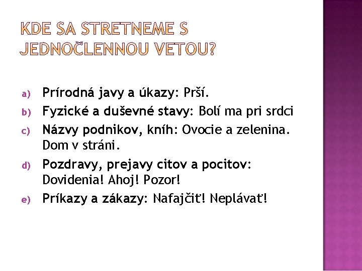 a) b) c) d) e) Prírodná javy a úkazy: Prší. Fyzické a duševné stavy: