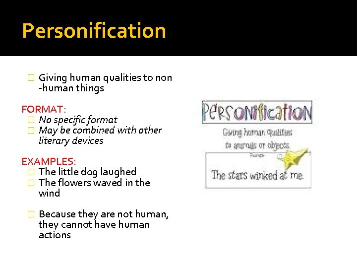 Personification � Giving human qualities to non -human things FORMAT: � No specific format